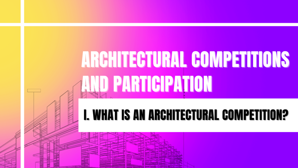 Architectural Competitions and Participation: What is an Architectural Competition?